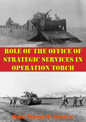 Cover of the book Role Of The Office Of Strategic Services In Operation Torch by Lt.-Col Michael J. Donovan
