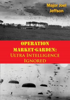 Cover of the book Operation Market-Garden: Ultra Intelligence Ignored by Captain David Fallon M.C.