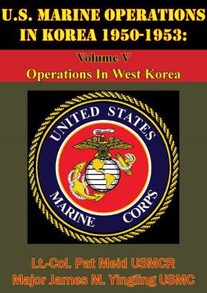 Cover of the book U.S. Marine Operations In Korea 1950-1953: Volume V - Operations In West Korea [Illustrated Edition] by Richard Morenus