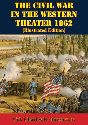 Cover of the book The Civil War In The Western Theater 1862 [Illustrated Edition] by Major Enrique Gomariz Devesa