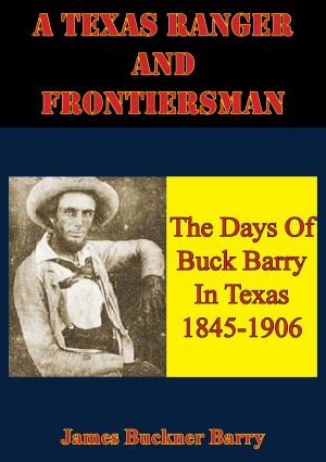 Cover of A Texas Ranger And Frontiersman: The Days Of Buck Barry In Texas 1845-1906