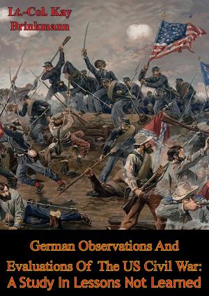 Cover of the book German Observations And Evaluations Of The US Civil War: A Study In Lessons Not Learned by Ted Ballard