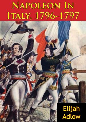 Cover of the book Napoleon In Italy, 1796-1797 by Colonel Sir George Cathcart