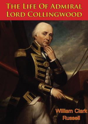Cover of the book The Life Of Admiral Lord Collingwood [Illustrated Edition] by Général de Division, Baron Jean Baptiste Antoine Marcelin de Marbot, Arthur John Butler