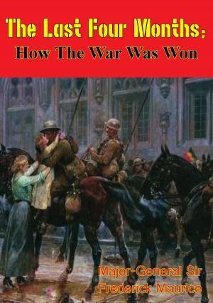 Cover of the book The Last Four Months; How the War Was Won [Illustrated Edition] by General Erich Friedrich Wilhelm Ludendorff