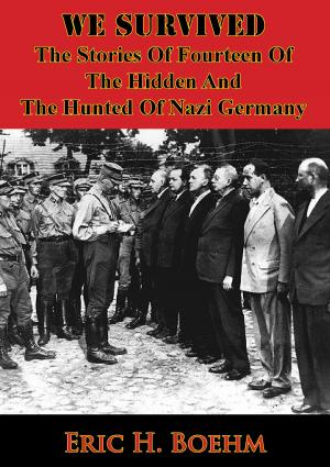 Cover of the book WE SURVIVED - The Stories Of Fourteen Of The Hidden And The Hunted Of Nazi Germany [Illustrated Edition] by Cmdr. Kenneth Edwards