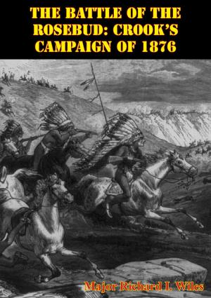 Cover of the book The Battle Of The Rosebud: Crook’s Campaign Of 1876 by Captain Moyers S. Shore II USMC