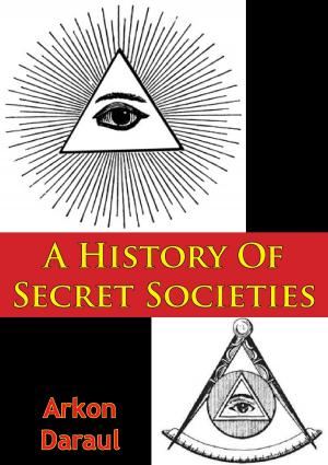 Cover of the book A History Of Secret Societies by Major Ian B. Lyles