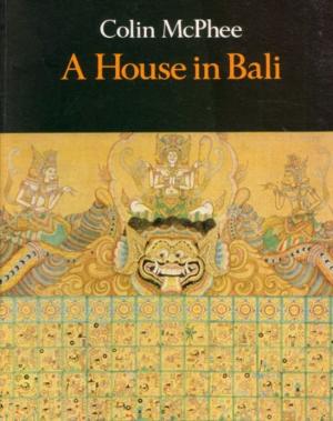 Cover of the book A House In Bali [Illustrated Edition] by George Antonius