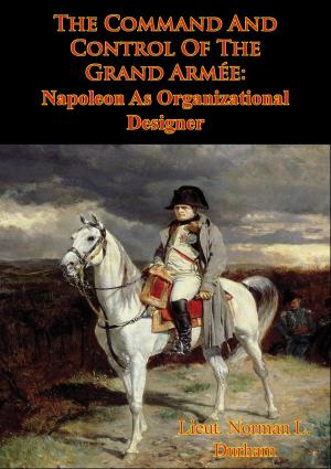 Cover of the book The Command And Control Of The Grand Armée: Napoleon As Organizational Designer by Général de Division Armand Augustin Louis de Caulaincourt, Duc de Vincence