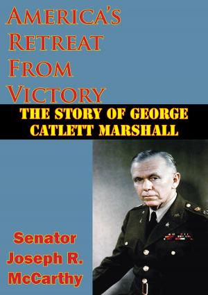 Cover of the book America’s Retreat From Victory: The Story Of George Catlett Marshall by Major Kent Thomas