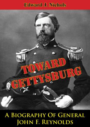 Cover of the book Towards Gettysburg: A Biography Of General John F. Reynolds by Major Jack Morris Ivy Jr.