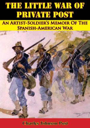 Cover of the book The Little War Of Private Post: An Artist-Soldier’s Memoir Of The Spanish-American War by Bruce Hartford