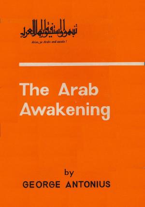 Cover of the book The Arab Awakening: The Story Of The Arab National Movement by Major William C. Flynt III
