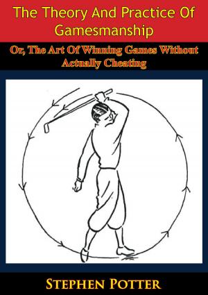 Cover of the book The Theory And Practice Of Gamesmanship; Or, The Art Of Winning Games Without Actually Cheating by John Tytler Thomson