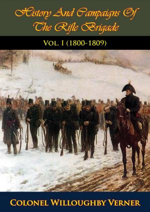 Cover of the book History And Campaigns Of The Rifle Brigade Vol. I (1800-1809) by General Carl Philipp Gottfried von Clausewitz