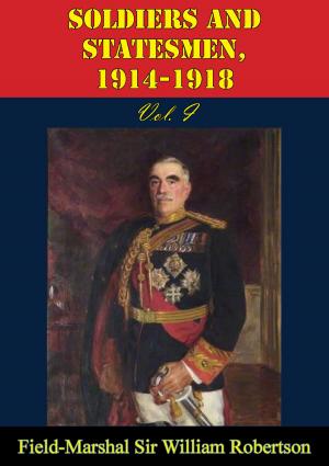 Cover of the book Soldiers And Statesmen, 1914-1918 Vol. I by Major-General Sir Edward Louis Spears