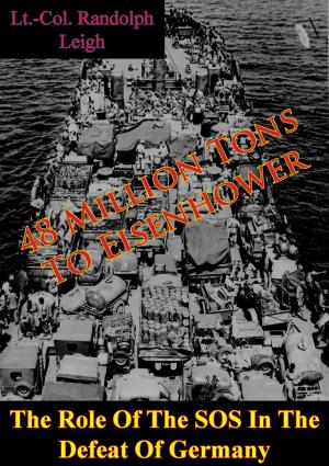 Cover of the book 48 Million Tons To Eisenhower: The Role Of The SOS In The Defeat Of Germany [Illustrated Edition] by Dr. Hugh M. Cole