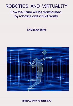 Book cover of Robotics And Virtuality: How The Future Will Be Transformed By Robotics And Virtual Reality