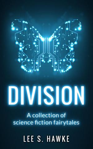 Cover of the book Division: A Collection of Science Fiction Fairytales by Bill U'Ren, Kevin Phelan, Jiri Kajanë