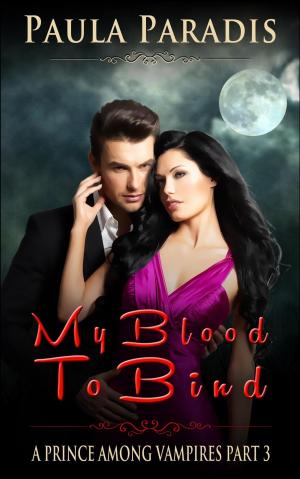 Cover of My Blood To Bind (A Prince Among Vampires, Part 3)