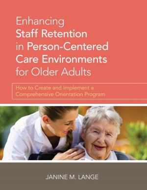 Cover of the book Enhancing Staff Retention in Person-Centered Care Environments for Older Adults by Cathie Brady, David Farrell, Barbara Frank