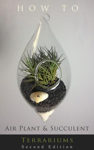 Cover of the book How to... Air Plant and Succulent Terrariums by Carey Harris