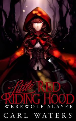 Cover of the book Little Red Riding Hood: Werewolf Slayer by Arif Dogan