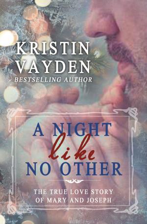 bigCover of the book A Night Like No Other: The True Love Story Of Mary And Joseph by 