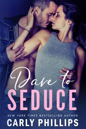 Cover of the book Dare to Seduce by Carly Phillips, Erika Wilde