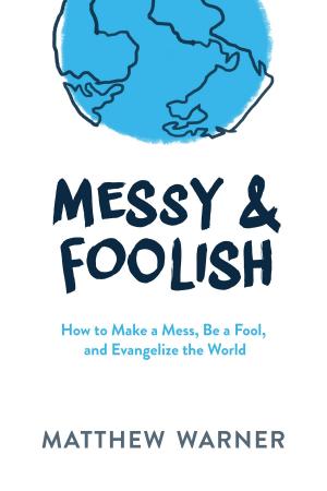 Cover of the book Messy & Foolish by Allen Hunt