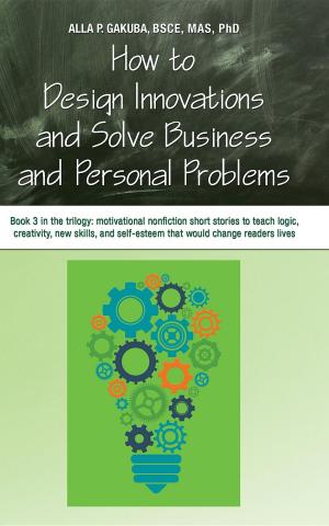 Cover of HOW TO DESIGN INNOVATIONS AND SOLVE BUSINESS AND PERSONAL PROBLEMS: Book 3 in the trilogy