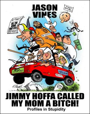 Cover of the book Jimmy Hoffa Called My Mom A Bitch by Roger Canaff