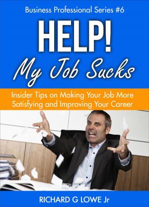 Cover of Help! My Job Sucks: Insider Tips on Making Your Job More Satisfying and Improving Your Career