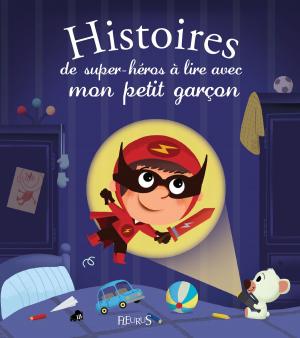 Cover of the book Histoires de super-héros à lire avec mon petit garçon by Elen Lescoat