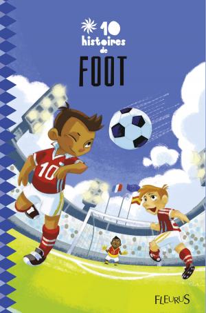 Cover of the book 10 histoires de foot by Mireille Valant, Florence Vandermalière, Marie Petitcuénot, Eléonore Cannone, Élisabeth Gausseron