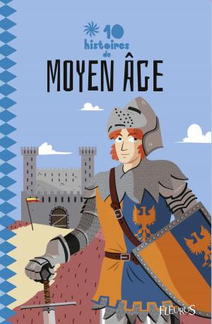 Cover of the book 10 histoires de Moyen Âge by Anne Lanoë
