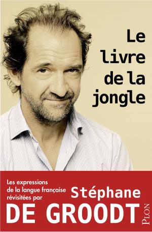 Cover of the book Le livre de la jongle - Les expressions de la langue française revisitées par Stéphane De Groodt by John CONNOLLY