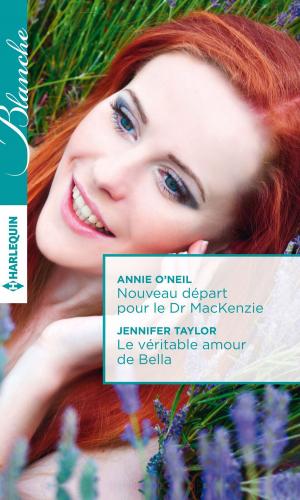 Cover of the book Nouveau départ pour le Dr MacKenzie - Le véritable amour de Bella by Jill Shalvis, Taryn Leigh Taylor