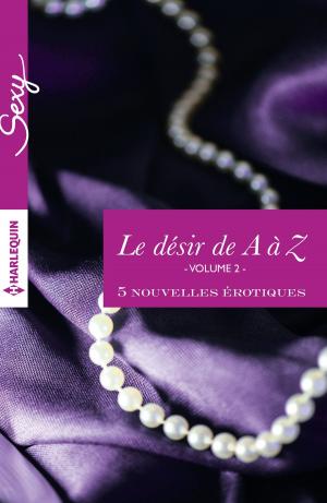 Cover of the book Le désir de A à Z, volume 2 by Tanya Michaels, Rebecca Winters, Barbara White Daille, Marin Thomas