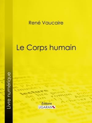 Cover of the book Le Corps humain by Voltaire, Louis Moland, Ligaran