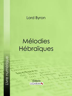 Cover of the book Mélodies Hébraïques by Louis-Charles Fougeret de Monbtron, Guillaume Apollinaire, Ligaran