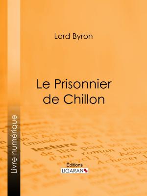 Cover of the book Le Prisonnier de Chillon by Albert Lévy, Gaston Pinet, Armand Silvestre, Ligaran