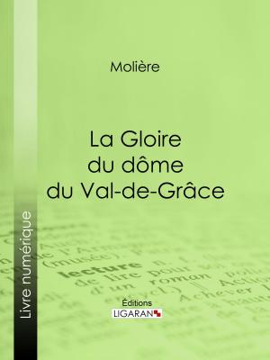 Cover of the book La Gloire du dôme du Val-de-Grâce by Bibliophile Jacob, Édouard Fournier, Ferdinand Seré, Ligaran