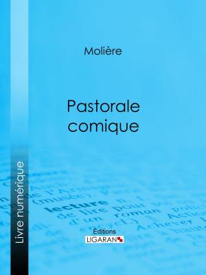 Cover of the book Pastorale comique by Jean-Gustave Courcelle-Seneuil, Ligaran