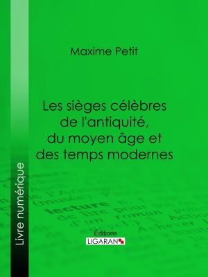 Cover of the book Les Sièges célèbres de l'antiquité, du moyen âge et des temps modernes by John-Antoine Nau, Ligaran