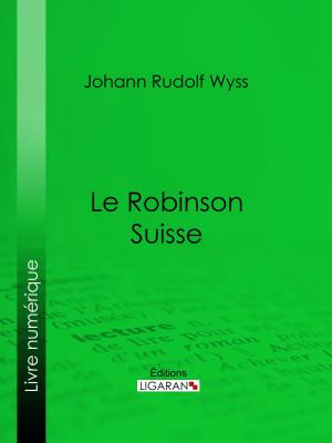 Cover of the book Le Robinson suisse by Ernest Frignet, Ligaran