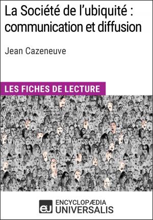 Cover of the book La Société de l'ubiquité : communication et diffusion de Jean Cazeneuve by Encyclopaedia Universalis