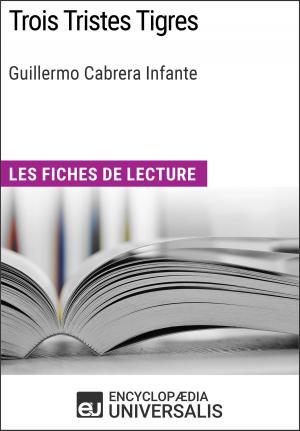 Cover of the book Trois Tristes Tigres de Guillermo Cabrera Infante by Encyclopaedia Universalis, Les Grands Articles