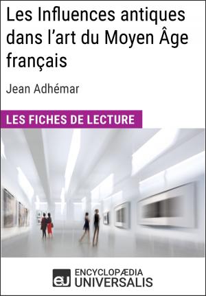 Cover of the book Les Influences antiques dans l'art du Moyen Âge français de Jean Adhémar by Encyclopaedia Universalis